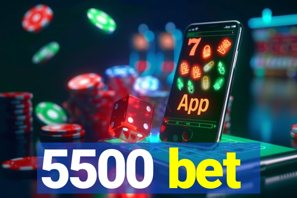 5500 bet