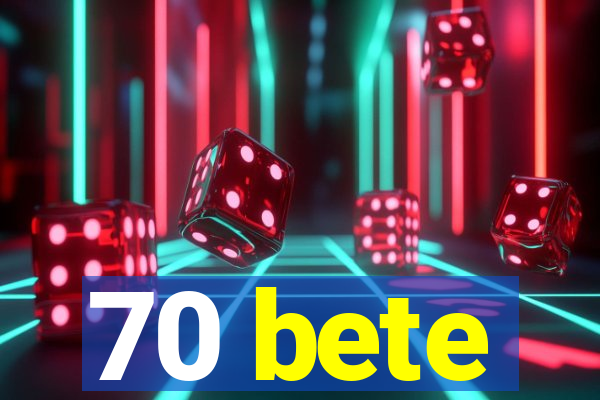 70 bete