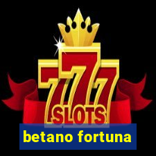 betano fortuna