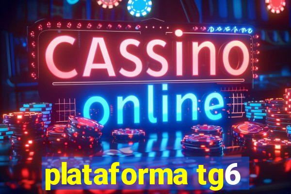 plataforma tg6