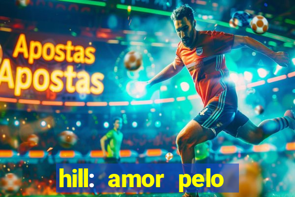 hill: amor pelo jogo online