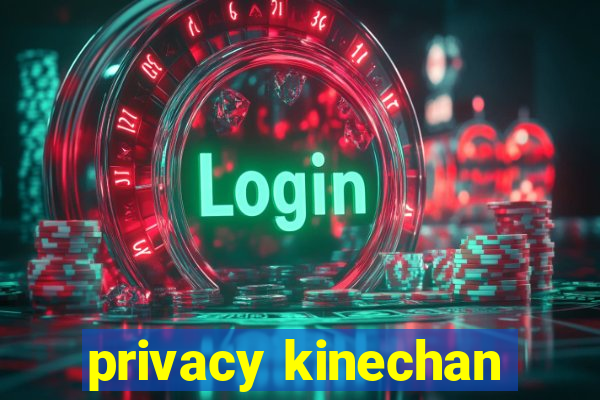 privacy kinechan