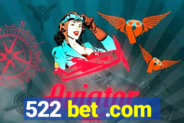 522 bet .com