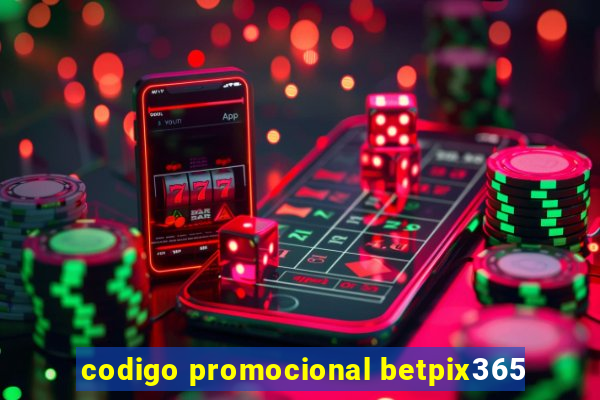 codigo promocional betpix365