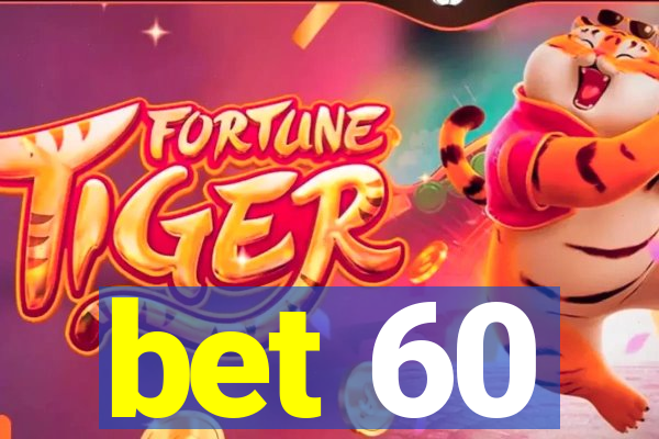 bet 60