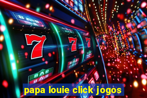 papa louie click jogos