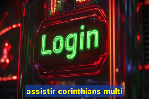 assistir corinthians multi