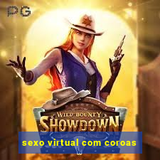 sexo virtual com coroas