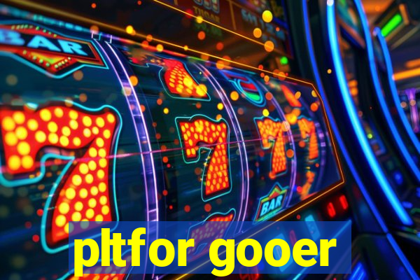 pltfor gooer