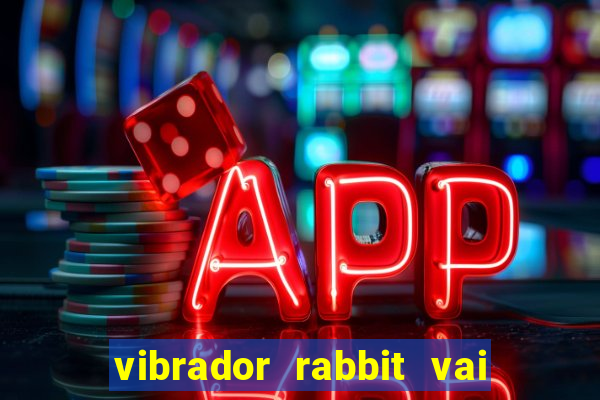 vibrador rabbit vai e vem