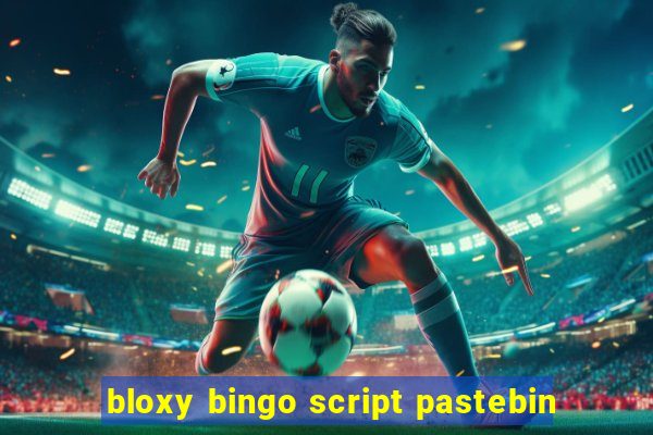 bloxy bingo script pastebin