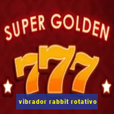 vibrador rabbit rotativo