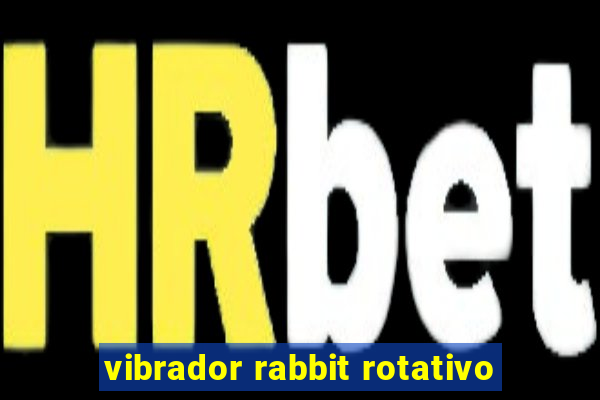 vibrador rabbit rotativo