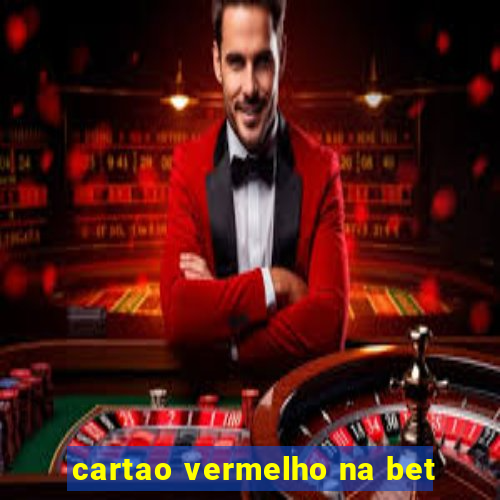 cartao vermelho na bet