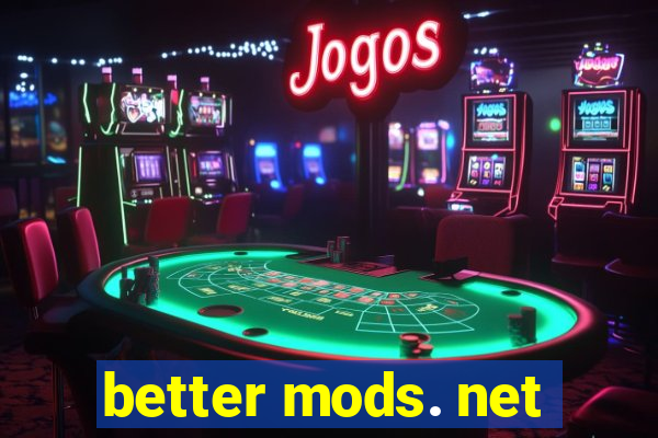 better mods. net