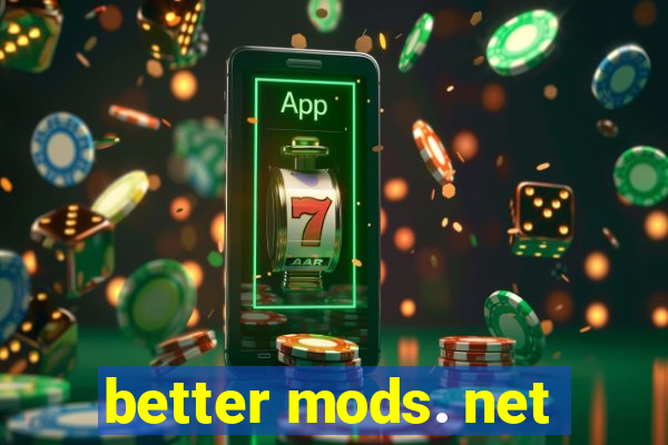 better mods. net