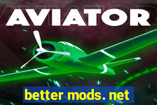 better mods. net