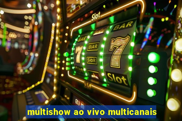 multishow ao vivo multicanais