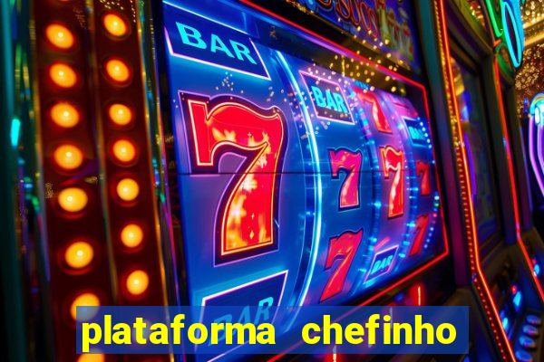 plataforma chefinho 777 bet