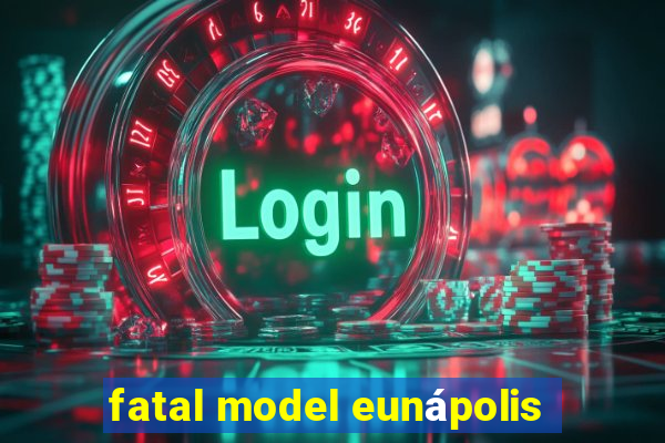 fatal model eunápolis