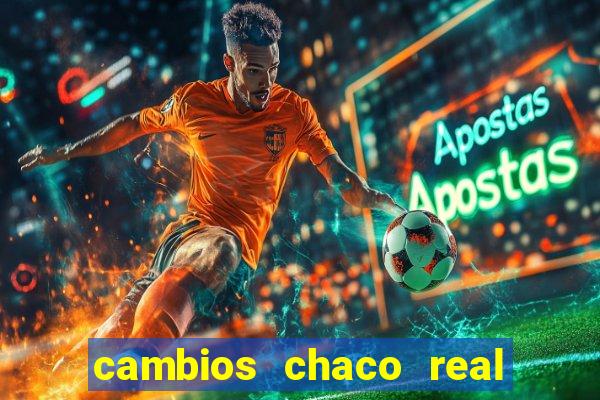 cambios chaco real x guarani