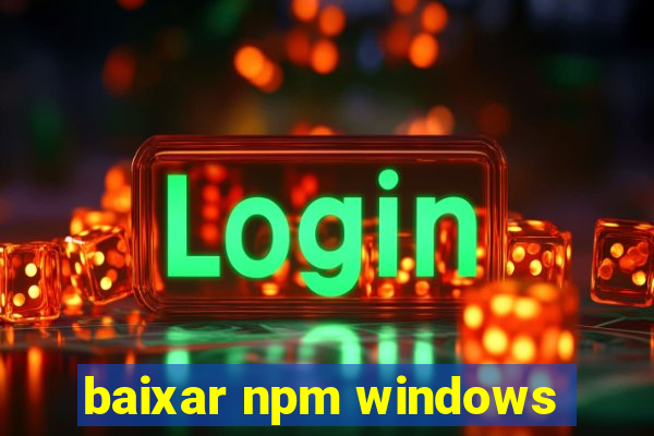 baixar npm windows