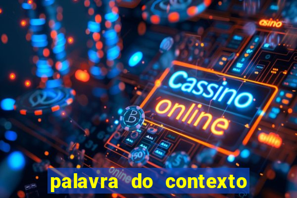 palavra do contexto de hoje 488