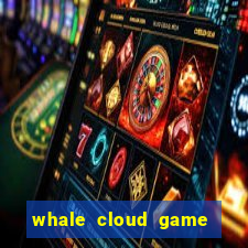 whale cloud game site oficial