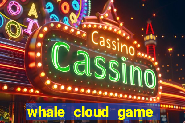 whale cloud game site oficial