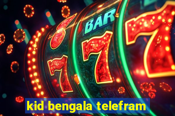 kid bengala telefram