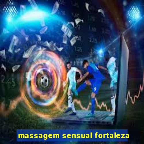 massagem sensual fortaleza