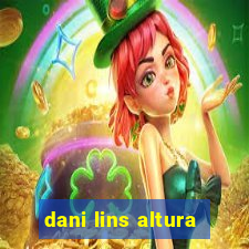 dani lins altura