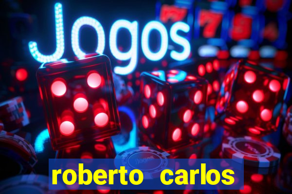 roberto carlos jogador fortuna