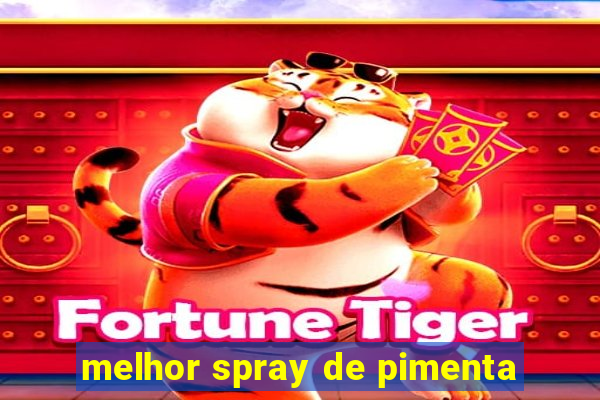 melhor spray de pimenta