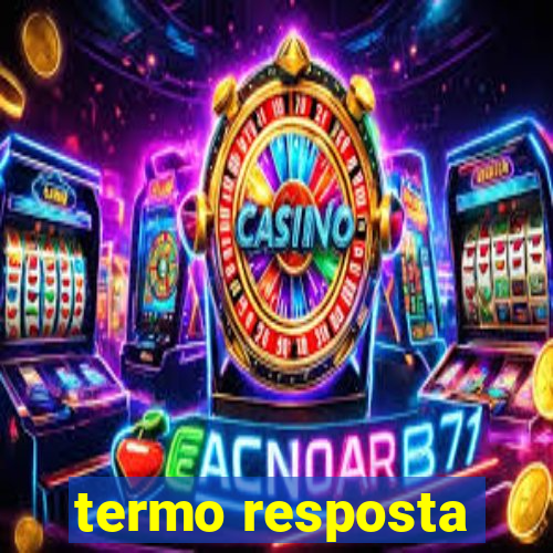 termo resposta