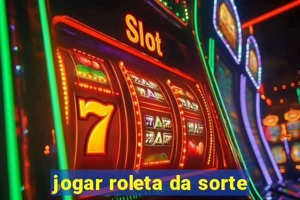 jogar roleta da sorte