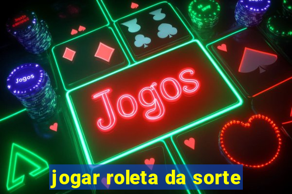 jogar roleta da sorte