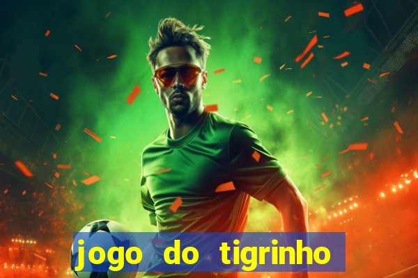 jogo do tigrinho deposito minimo 1 real