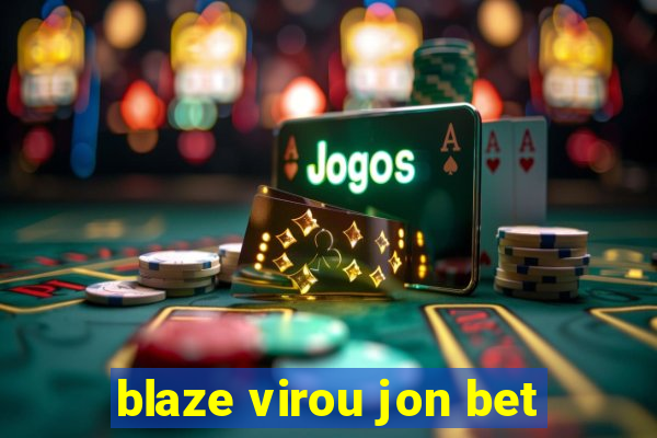 blaze virou jon bet