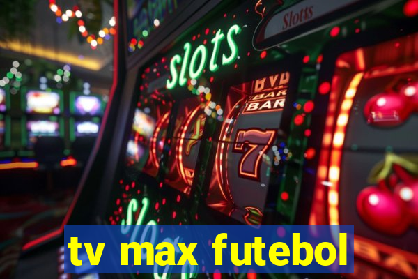 tv max futebol