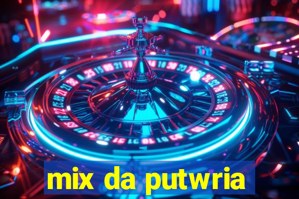 mix da putwria