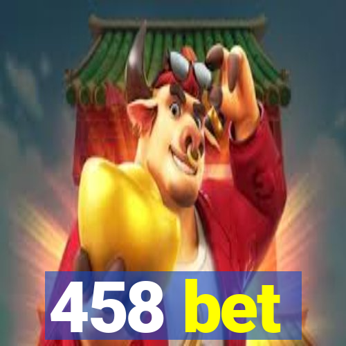 458 bet