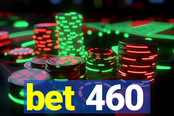 bet 460