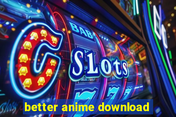 better anime download