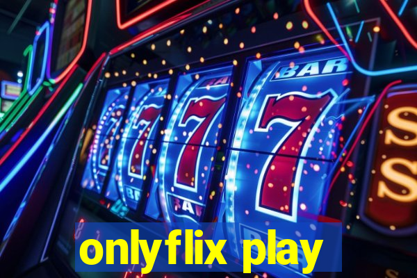 onlyflix play