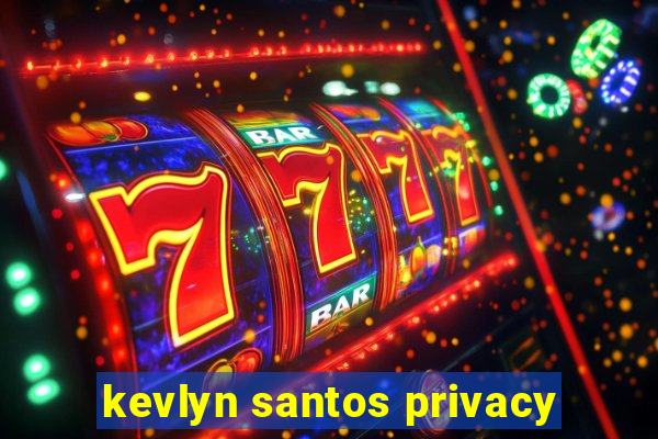 kevlyn santos privacy