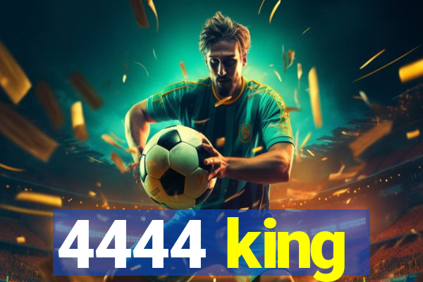 4444 king