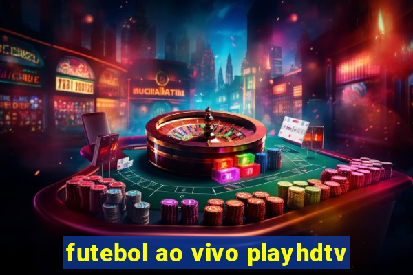 futebol ao vivo playhdtv