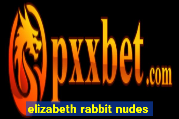 elizabeth rabbit nudes