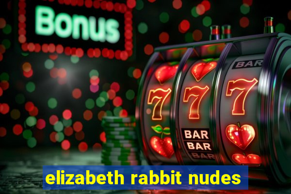 elizabeth rabbit nudes